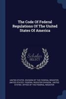 The Code Of Federal Regulations Of The United States Of America