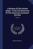 A History Of The United States, From The Discovery Of The American Continent. [1St Ed.]; Volume 4