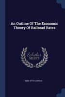 An Outline Of The Economic Theory Of Railroad Rates
