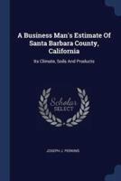 A Business Man's Estimate Of Santa Barbara County, California
