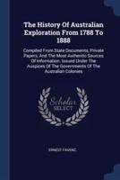 The History Of Australian Exploration From 1788 To 1888