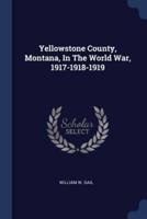 Yellowstone County, Montana, In The World War, 1917-1918-1919