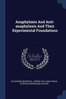 Anaphylaxis And Anti-Anaphylaxis And Their Experimental Foundations