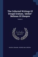 The Collected Writings Of Dougal Graham, 'Skellat Bellman Of Glasgow; Volume 2