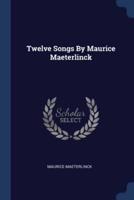 Twelve Songs By Maurice Maeterlinck