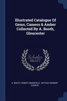 Illustrated Catalogue Of Gems, Cameos & Amber Collected By A. Booth, Gloucester