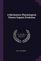 A Mechanico-Physiological Theory Organic Evolution