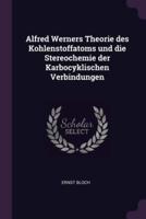 Alfred Werners Theorie Des Kohlenstoffatoms Und Die Stereochemie Der Karbocyklischen Verbindungen