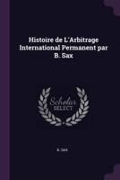 Histoire De L'Arbitrage International Permanent Par B. Sax