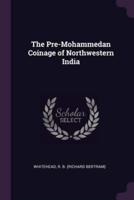 The Pre-Mohammedan Coinage of Northwestern India