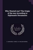 Who Wanted War? The Origin of the War According to Diplomatic Documents