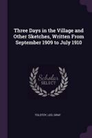 Three Days in the Village and Other Sketches, Written from September 1909 to July 1910