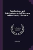 Recollections and Anticipations. A Half-Century and Dedicatory Discourse