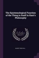 The Epistemological Function of the Thing in Itself in Kant's Philosophy