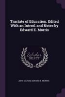 Tractate of Education. Edited With an Introd. And Notes by Edward E. Morris