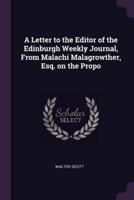 A Letter to the Editor of the Edinburgh Weekly Journal, From Malachi Malagrowther, Esq. On the Propo