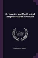 On Insanity, and The Criminal Responsibility of the Insane