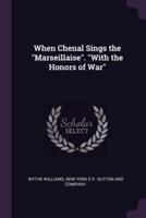 When Chenal Sings the "Marseillaise". "With the Honors of War"