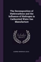 The Decomposition of Hydrocarbons and the Influence of Hydrogen in Carbureted Water Gas Manufacture