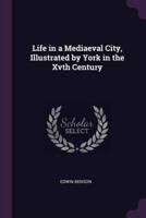 Life in a Mediaeval City, Illustrated by York in the Xvth Century