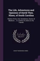 The Life, Adventures and Opinions of David Theo. Hines, of South Carolina