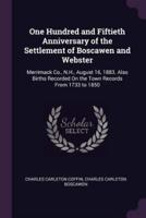 One Hundred and Fiftieth Anniversary of the Settlement of Boscawen and Webster