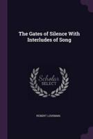 The Gates of Silence With Interludes of Song