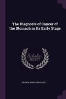 The Diagnosis of Cancer of the Stomach in Its Early Stage