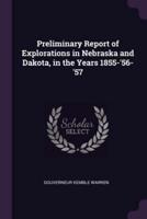 Preliminary Report of Explorations in Nebraska and Dakota, in the Years 1855-'56-'57