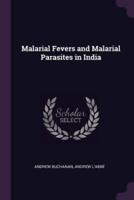 Malarial Fevers and Malarial Parasites in India