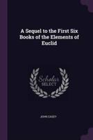 A Sequel to the First Six Books of the Elements of Euclid