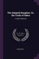 The Adopted Daughter, Or, the Trials of Sabra