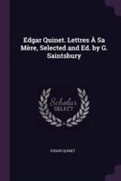 Edgar Quinet. Lettres À Sa Mère, Selected and Ed. By G. Saintsbury