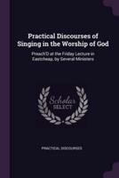 Practical Discourses of Singing in the Worship of God