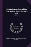 The Registers of the Abbey Church of Ss. Peter and Paul, Bath; Volume 2