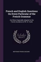 French and English Questions On Every Particular of the French Grammar