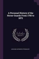A Personal History of the Horse-Guards From 1750 to 1872