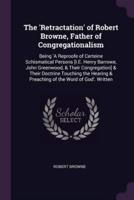 The 'Retractation' of Robert Browne, Father of Congregationalism