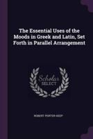 The Essential Uses of the Moods in Greek and Latin, Set Forth in Parallel Arrangement