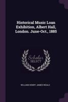 Historical Music Loan Exhibition, Albert Hall, London. June-Oct., 1885