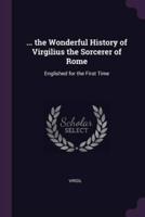 ... The Wonderful History of Virgilius the Sorcerer of Rome