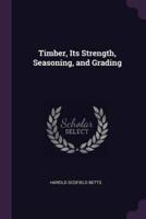 Timber, Its Strength, Seasoning, and Grading