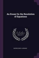 An Essay On the Resolution of Equations