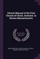 Church Manual of the First Church of Christ, Scientist, in Boston Massachusetts
