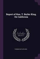 Report of Hon. T. Butler King, On California