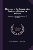 Elements of the Comparative Anatomy of Vertebrate Animals