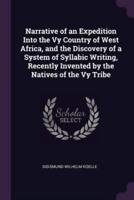 Narrative of an Expedition Into the Vy Country of West Africa, and the Discovery of a System of Syllabic Writing, Recently Invented by the Natives of the Vy Tribe