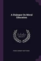 A Dialogue On Moral Education