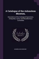 A Catalogue of the Ashmolean Museum,