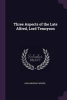 Three Aspects of the Late Alfred, Lord Tennyson